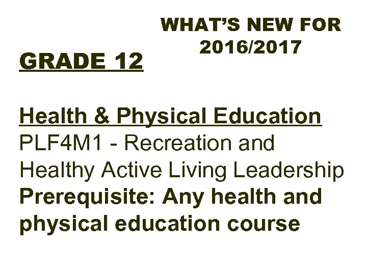 WHAT’S NEW FOR 2016/2017 GRADE 12 Health & Physical Education PLF 4 M 1