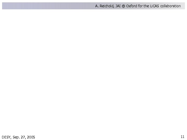 A. Reichold, JAI @ Oxford for the Li. CAS collaboration DESY, Sep. 27, 2005