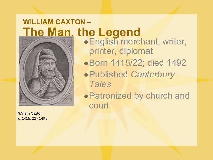 WILLIAM CAXTON – The Man, the Legend l English merchant, writer, printer, diplomat l