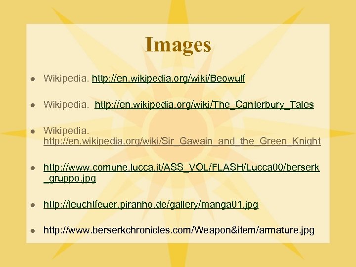 Images l Wikipedia. http: //en. wikipedia. org/wiki/Beowulf l Wikipedia. http: //en. wikipedia. org/wiki/The_Canterbury_Tales l