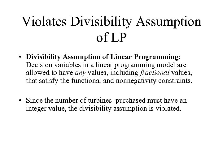 Violates Divisibility Assumption of LP • Divisibility Assumption of Linear Programming: Decision variables in