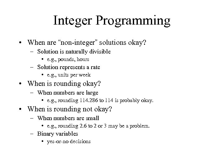Integer Programming • When are “non-integer” solutions okay? – Solution is naturally divisible •