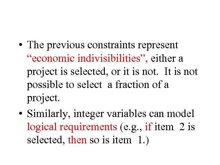  • The previous constraints represent “economic indivisibilities”, either a project is selected, or