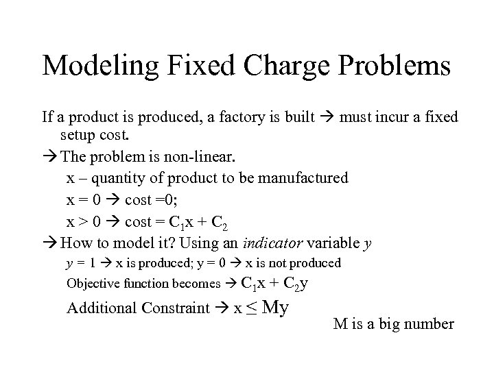 Modeling Fixed Charge Problems If a product is produced, a factory is built must