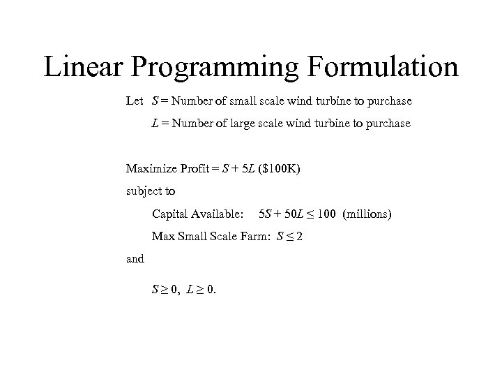 Linear Programming Formulation Let S = Number of small scale wind turbine to purchase