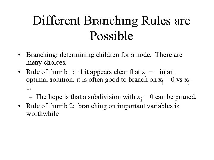 Different Branching Rules are Possible • Branching: determining children for a node. There are