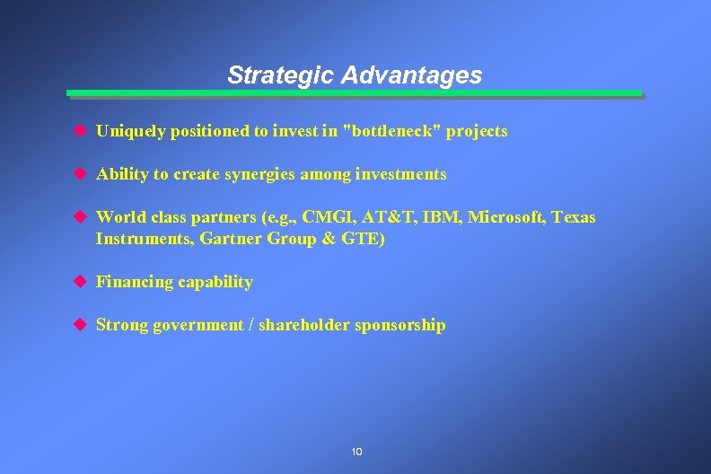 Strategic Advantages u Uniquely positioned to invest in "bottleneck" projects u Ability to create