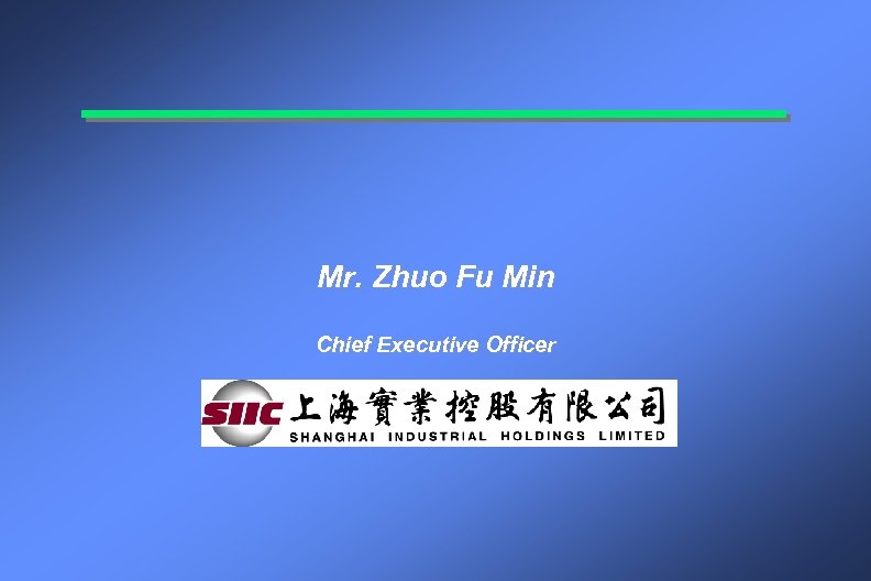 Mr. Zhuo Fu Min Chief Executive Officer 