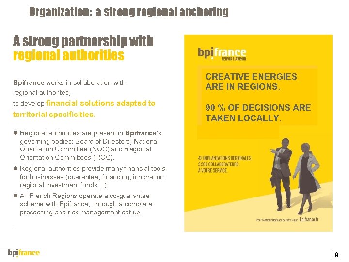 Organization: a strong regional anchoring A strong partnership with regional authorities Bpifrance works in