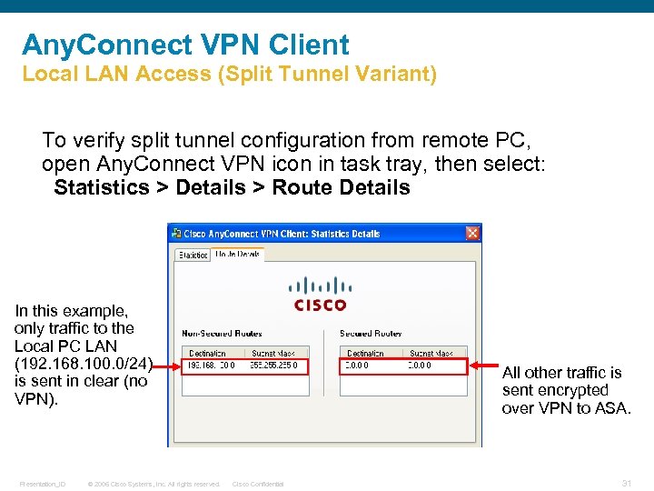 Any. Connect VPN Client Local LAN Access (Split Tunnel Variant) To verify split tunnel