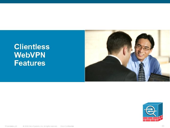 Clientless Web. VPN Features Presentation_ID © 2006 Cisco Systems, Inc. All rights reserved. Cisco