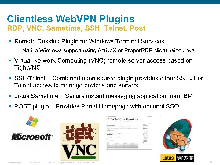 Clientless Web. VPN Plugins RDP, VNC, Sametime, SSH, Telnet, Post § Remote Desktop Plugin