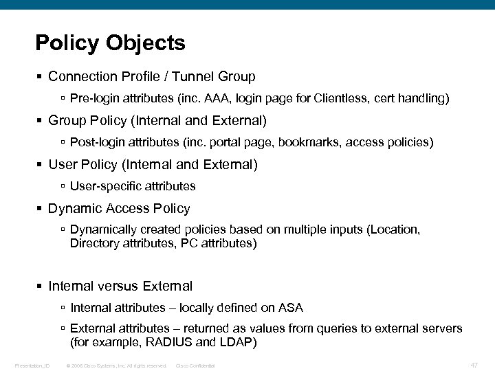 Policy Objects § Connection Profile / Tunnel Group ú Pre-login attributes (inc. AAA, login