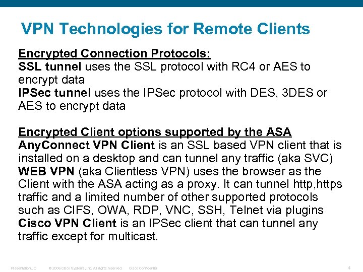 VPN Technologies for Remote Clients Encrypted Connection Protocols: SSL tunnel uses the SSL protocol
