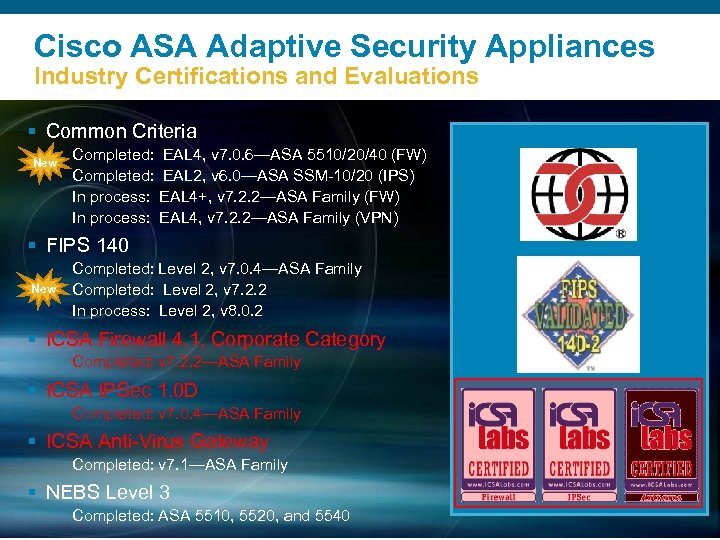 Cisco ASA Adaptive Security Appliances Industry Certifications and Evaluations § Common Criteria New Completed: