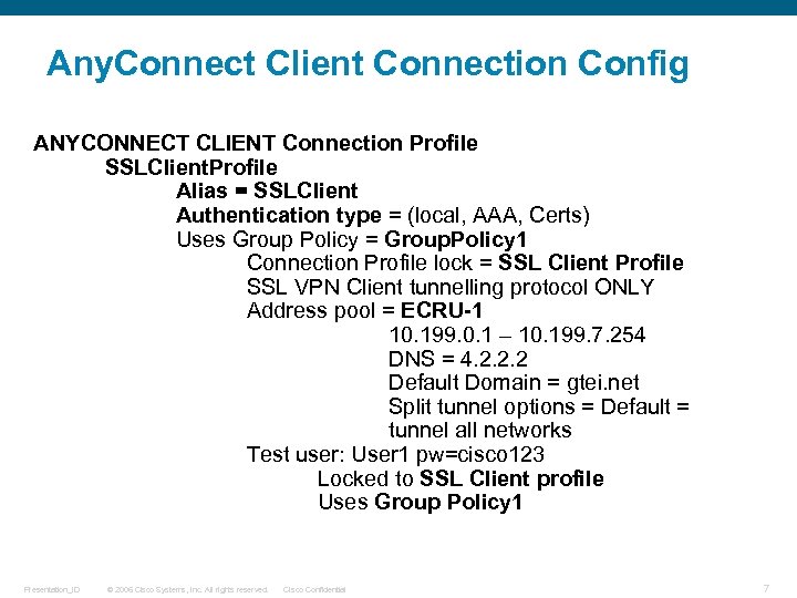Any. Connect Client Connection Config ANYCONNECT CLIENT Connection Profile SSLClient. Profile Alias = SSLClient