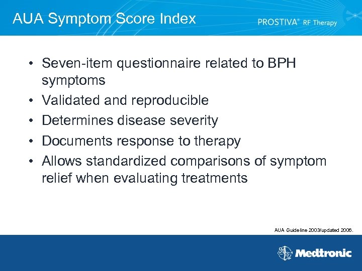 AUA Symptom Score Index • Seven-item questionnaire related to BPH symptoms • Validated and