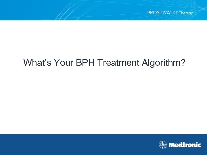 What’s Your BPH Treatment Algorithm? 