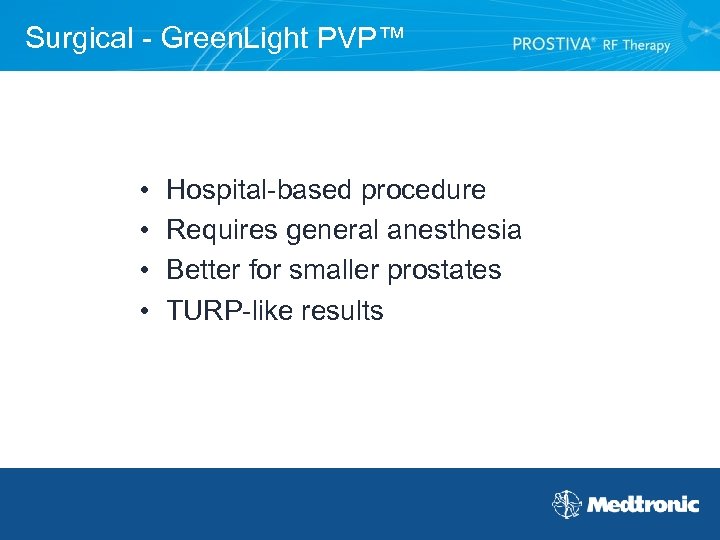 Surgical - Green. Light PVP™ • • Hospital-based procedure Requires general anesthesia Better for