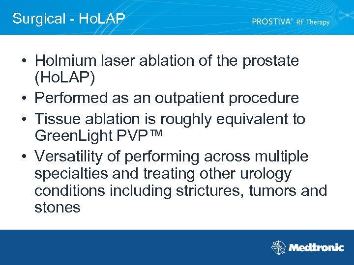 Surgical - Ho. LAP • Holmium laser ablation of the prostate (Ho. LAP) •