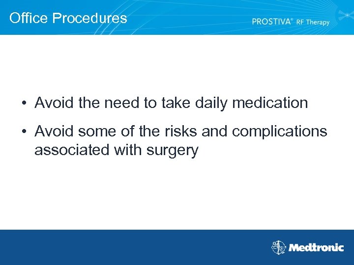 Office Procedures • Avoid the need to take daily medication • Avoid some of