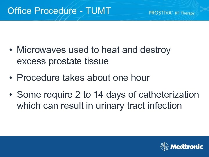 Office Procedure - TUMT • Microwaves used to heat and destroy excess prostate tissue