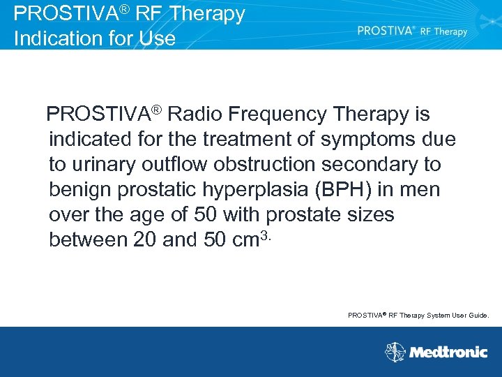 PROSTIVA® RF Therapy Indication for Use PROSTIVA® Radio Frequency Therapy is indicated for the