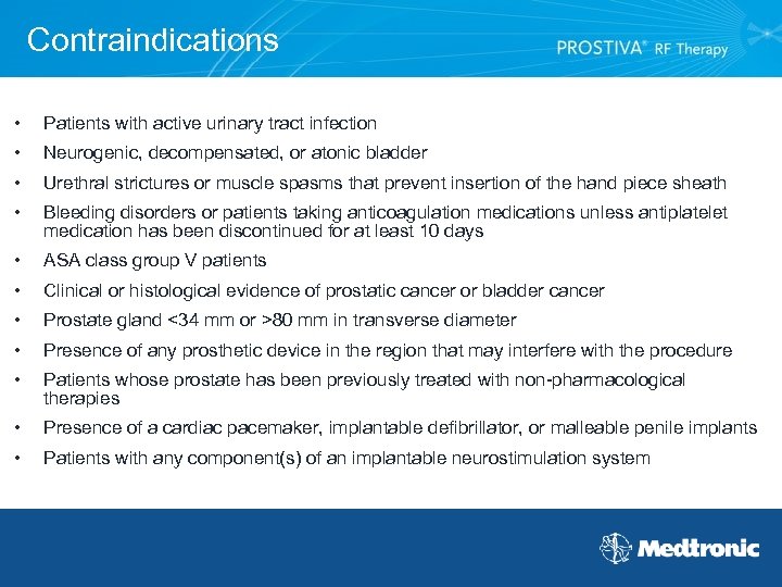 Contraindications • Patients with active urinary tract infection • Neurogenic, decompensated, or atonic bladder