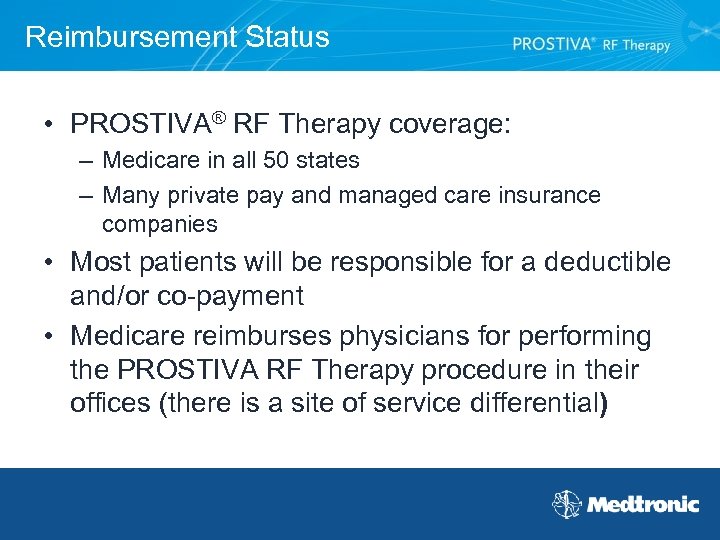 Reimbursement Status • PROSTIVA® RF Therapy coverage: – Medicare in all 50 states –