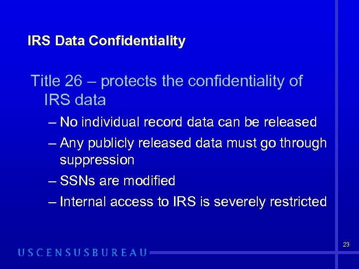 IRS Data Confidentiality Title 26 – protects the confidentiality of IRS data – No