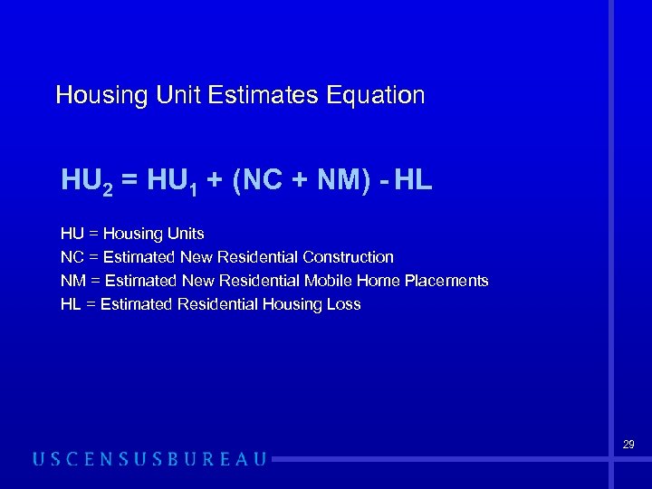 Housing Unit Estimates Equation HU 2 = HU 1 + (NC + NM) -