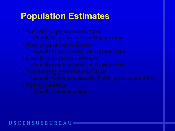 Population Estimates • National population estimates • Monthly by age, sex, race, and Hispanic