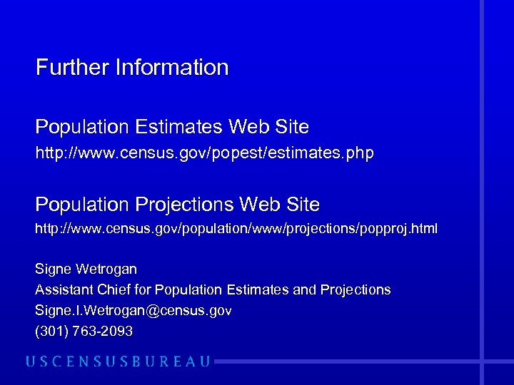 Further Information Population Estimates Web Site http: //www. census. gov/popest/estimates. php Population Projections Web