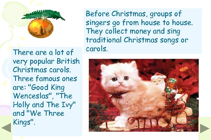 There a lot of very popular British Christmas carols. Three famous ones are: "Good