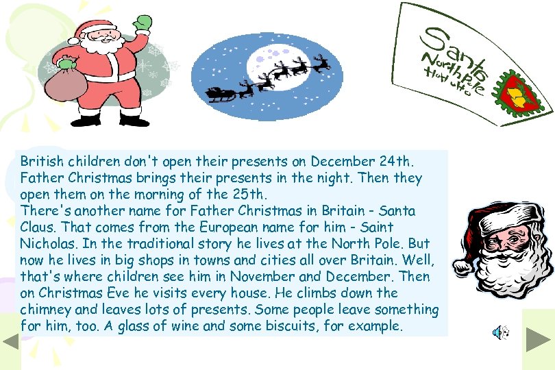 British children don't open their presents on December 24 th. Father Christmas brings their