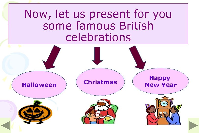 Now, let us present for you some famous British celebrations Halloween Christmas Happy New