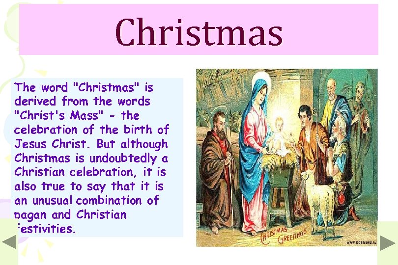Christmas The word "Christmas" is derived from the words "Christ's Mass" - the celebration
