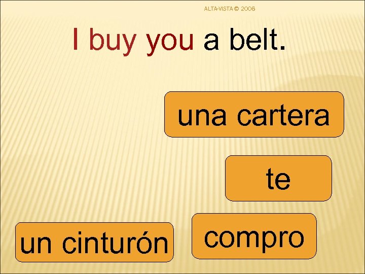 ALTA-VISTA © 2006 I buy you a belt. una cartera te un cinturón compro