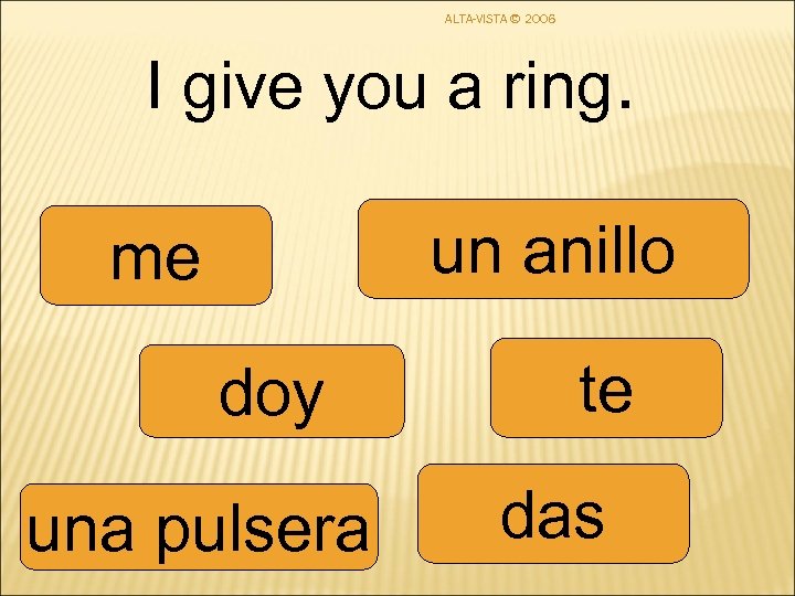 ALTA-VISTA © 2006 I give you a ring. un anillo me doy una pulsera