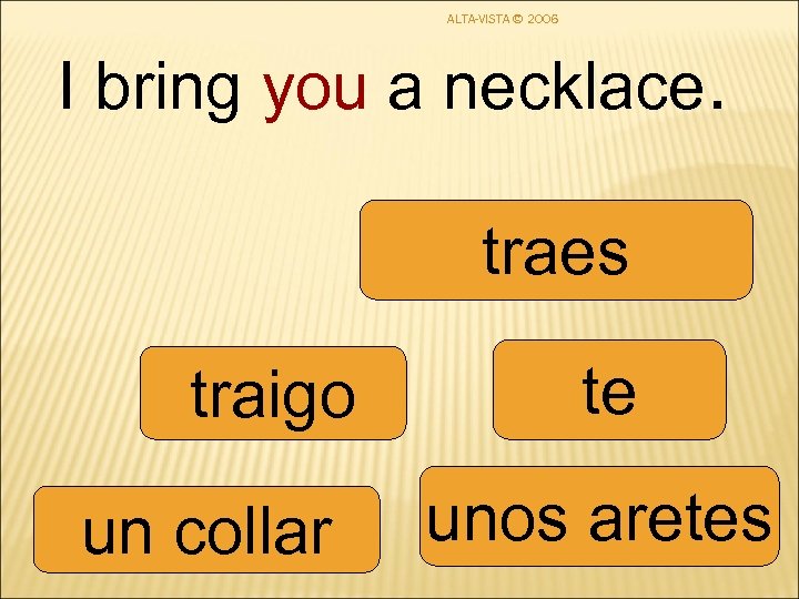 ALTA-VISTA © 2006 I bring you a necklace. traes traigo un collar te unos