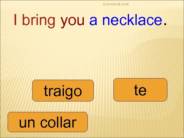 ALTA-VISTA © 2006 I bring you a necklace. traigo un collar te 