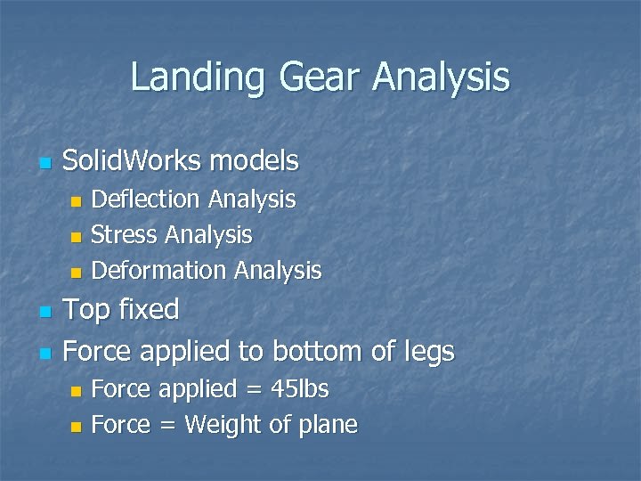 Landing Gear Analysis n Solid. Works models Deflection Analysis n Stress Analysis n Deformation
