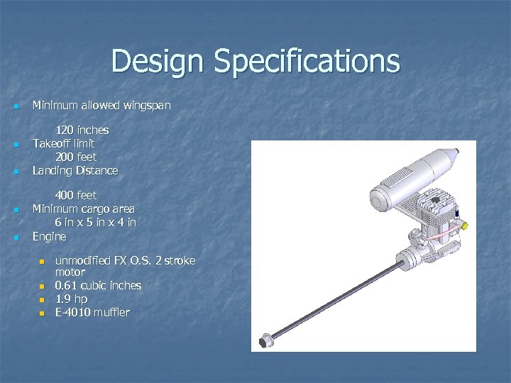 Design Specifications n n n Minimum allowed wingspan 120 inches Takeoff limit 200 feet