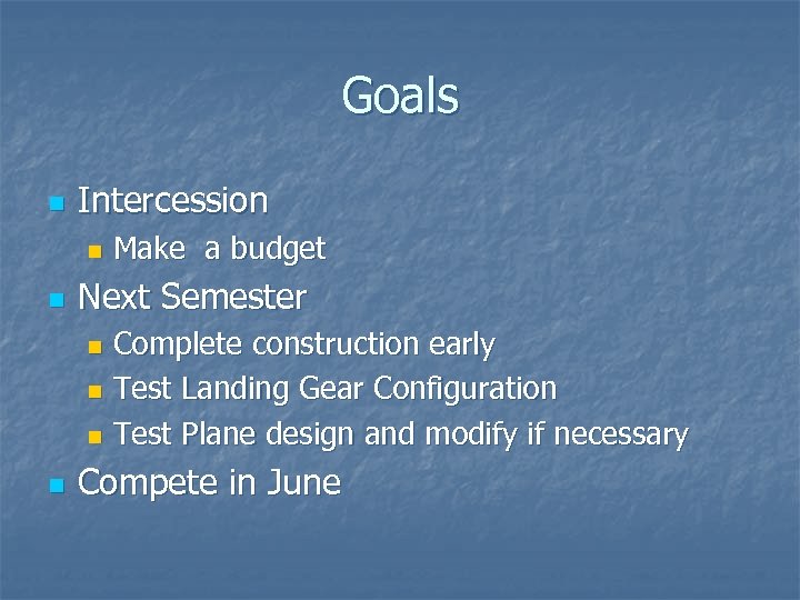 Goals n Intercession n n Make a budget Next Semester Complete construction early n