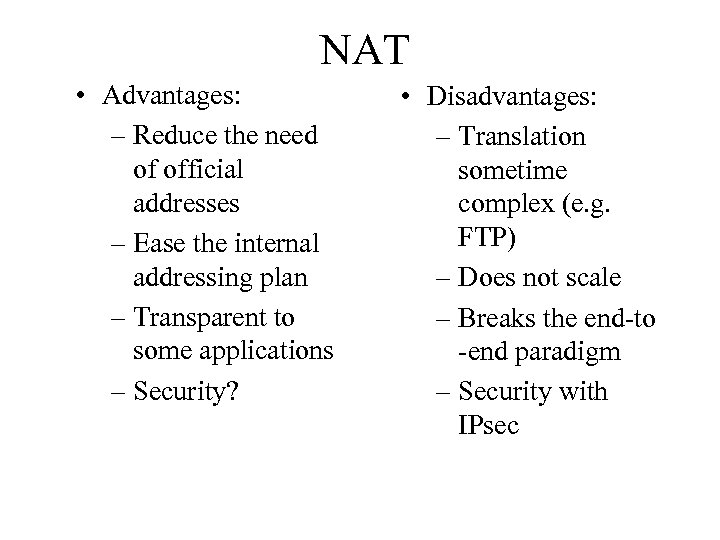 NAT • Advantages: – Reduce the need of official addresses – Ease the internal