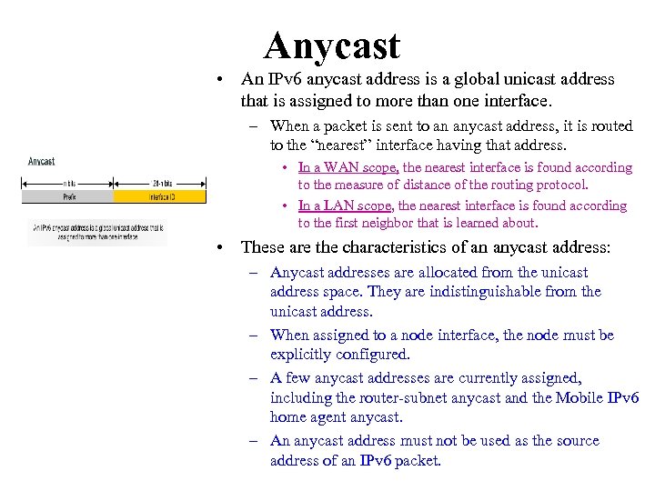 Anycast • An IPv 6 anycast address is a global unicast address that is