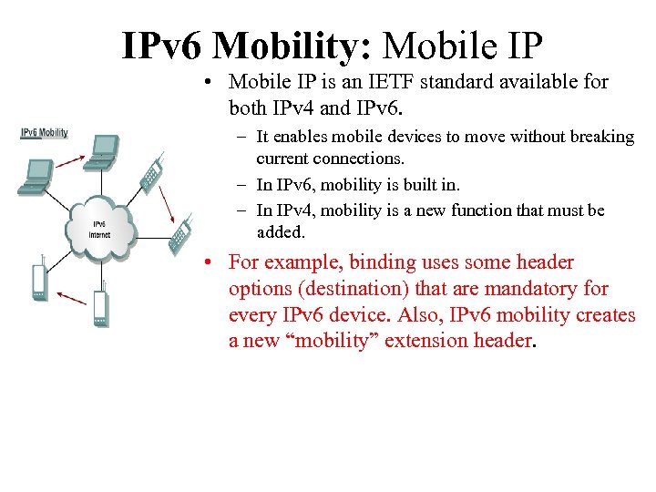IPv 6 Mobility: Mobile IP • Mobile IP is an IETF standard available for