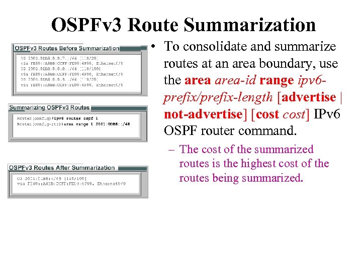 OSPFv 3 Route Summarization • To consolidate and summarize routes at an area boundary,