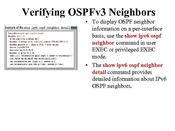 Verifying OSPFv 3 Neighbors • To display OSPF neighbor information on a per-interface basis,