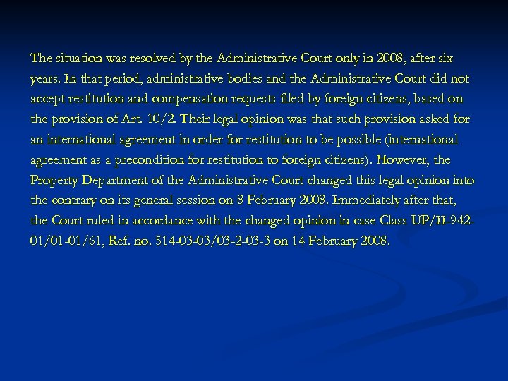 The situation was resolved by the Administrative Court only in 2008, after six years.